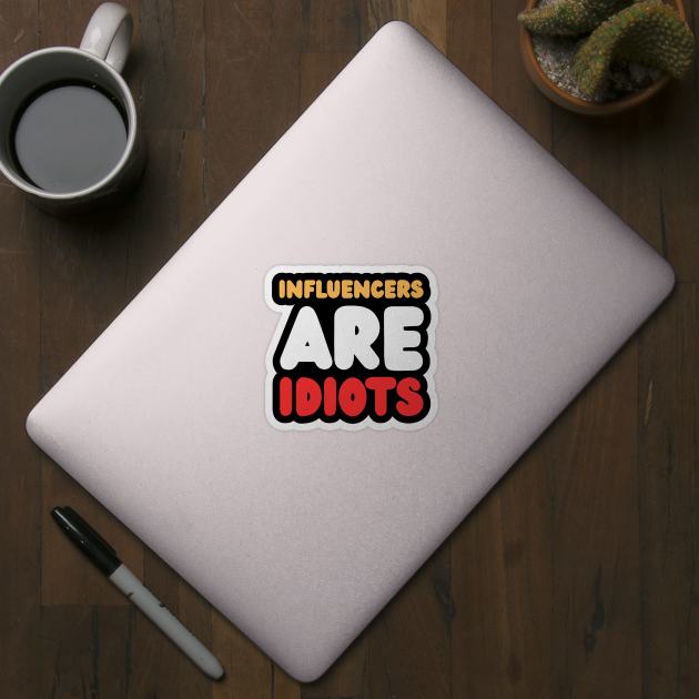 Influencers-Are-Idiots by Creatifly Graphic Tees